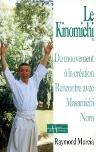 Le Kinomichi - Du mouvement à la création Rencontre avec Masamichi Noro von DERVY